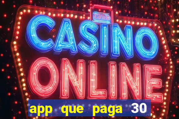 app que paga 30 reais para se cadastrar